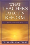 What Teachers Expect In Reform: Making Their Voices Heard By Penny Ann Armstrong. Fixed Price $86.14.